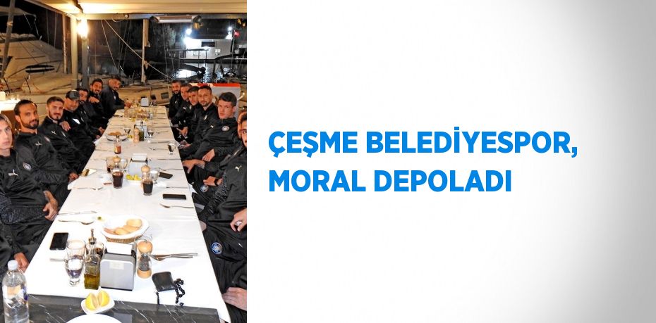 ÇEŞME BELEDİYESPOR, MORAL DEPOLADI