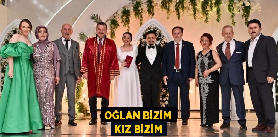 OĞLAN BİZİM KIZ BİZİM