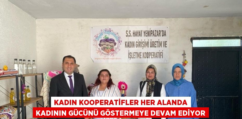 KADIN KOOPERATİFLER HER ALANDA KADININ GÜCÜNÜ GÖSTERMEYE DEVAM EDİYOR