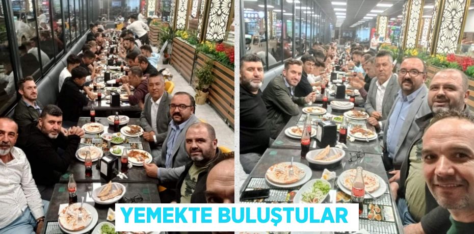 YEMEKTE BULUŞTULAR