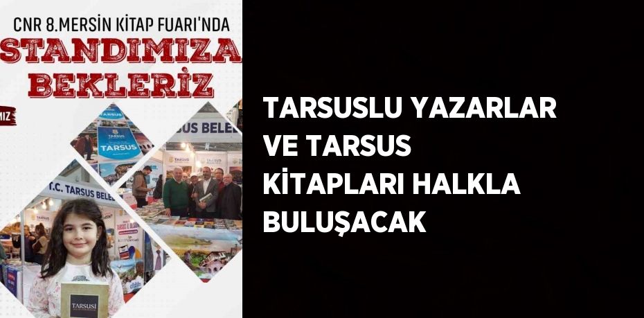 TARSUSLU YAZARLAR VE TARSUS KİTAPLARI HALKLA BULUŞACAK