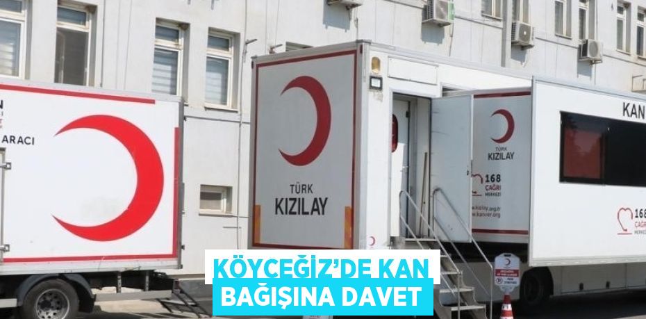 KÖYCEĞİZ’DE KAN BAĞIŞINA DAVET