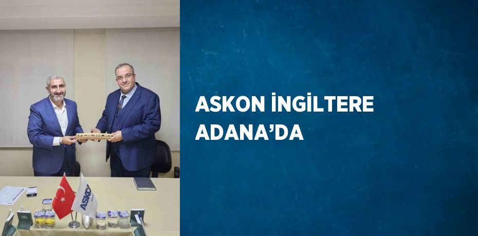 ASKON İNGİLTERE ADANA’DA