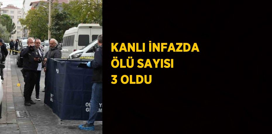 KANLI İNFAZDA ÖLÜ SAYISI 3 OLDU