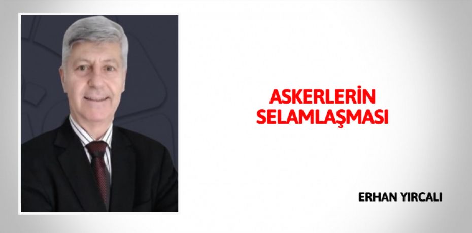 ASKERLERİN SELAMLAŞMASI