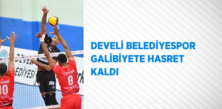 DEVELİ BELEDİYESPOR GALİBİYETE HASRET KALDI