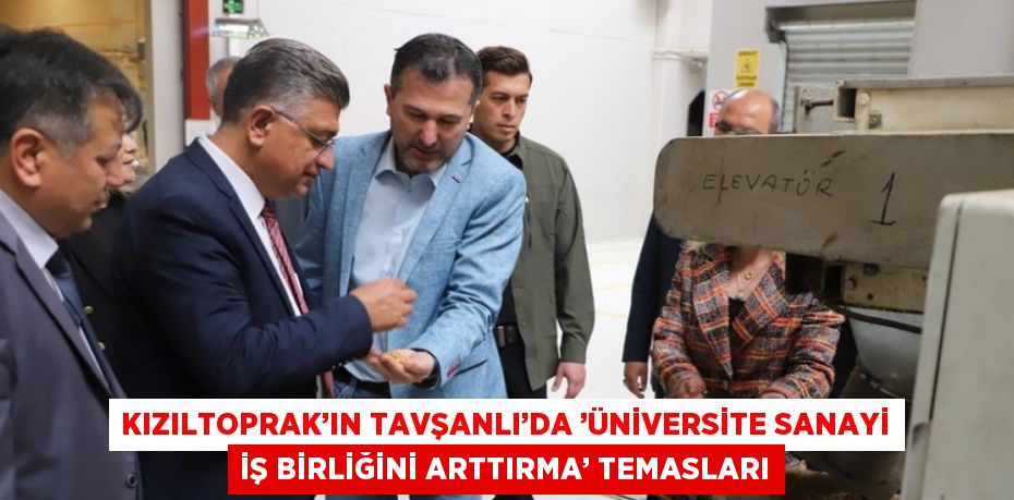 KIZILTOPRAK’IN TAVŞANLI’DA ’ÜNİVERSİTE SANAYİ İŞ BİRLİĞİNİ ARTTIRMA’ TEMASLARI