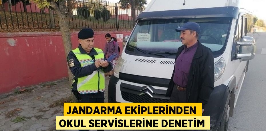 JANDARMA EKİPLERİNDEN OKUL SERVİSLERİNE DENETİM