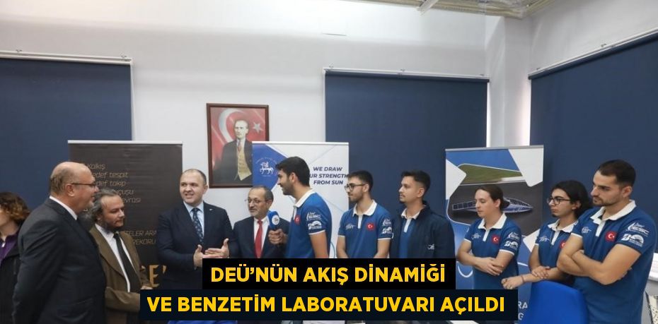 DEÜ’NÜN AKIŞ DİNAMİĞİ VE BENZETİM LABORATUVARI AÇILDI