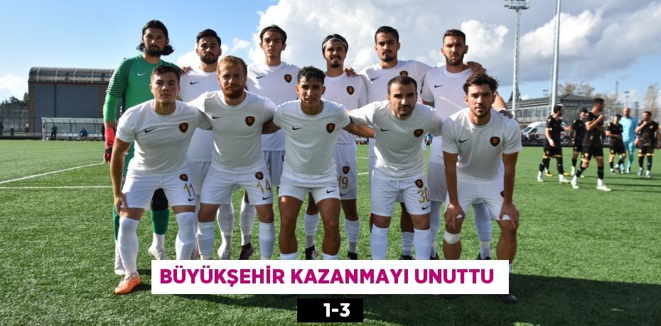 BÜYÜKŞEHİR KAZANMAYI UNUTTU      1-3