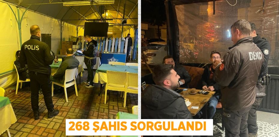 268 ŞAHIS SORGULANDI