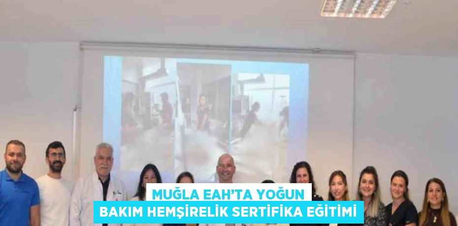 MUĞLA EAH’TA YOĞUN BAKIM HEMŞİRELİK SERTİFİKA EĞİTİMİ