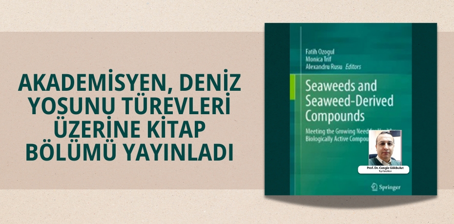 AKADEMİSYEN, DENİZ YOSUNU TÜREVLERİ ÜZERİNE KİTAP BÖLÜMÜ YAYINLADI