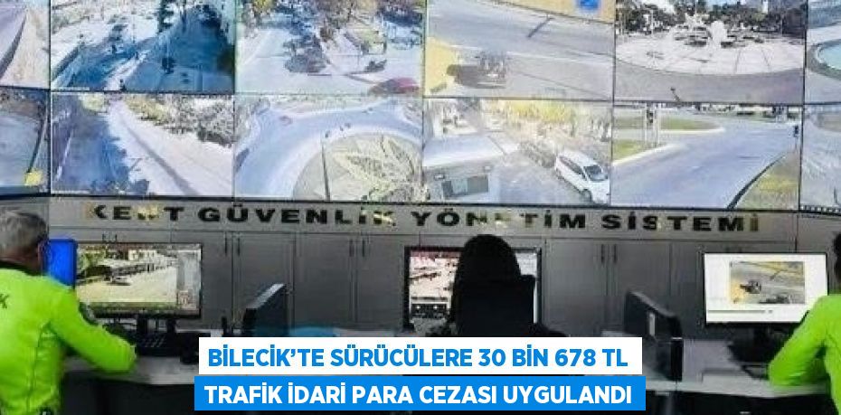 BİLECİK’TE SÜRÜCÜLERE 30 BİN 678 TL TRAFİK İDARİ PARA CEZASI UYGULANDI