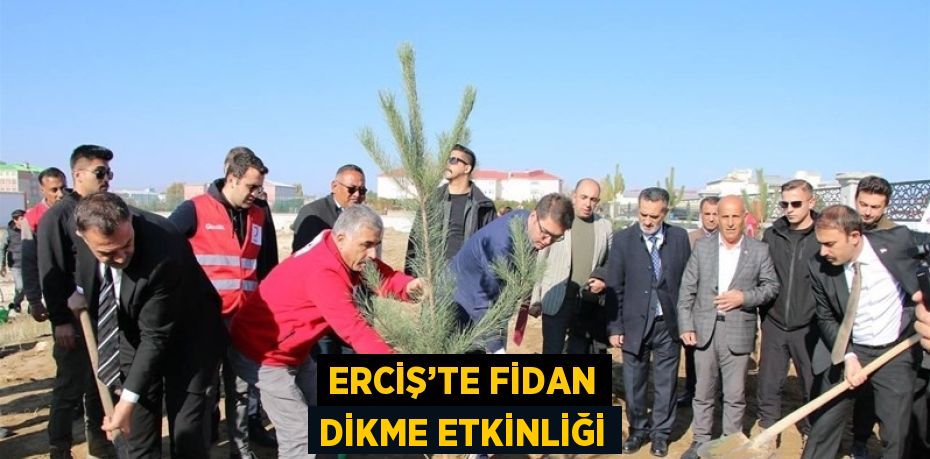 ERCİŞ’TE FİDAN DİKME ETKİNLİĞİ