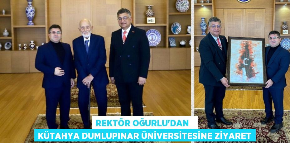 REKTÖR OĞURLU’DAN   KÜTAHYA DUMLUPINAR ÜNİVERSİTESİNE ZİYARET