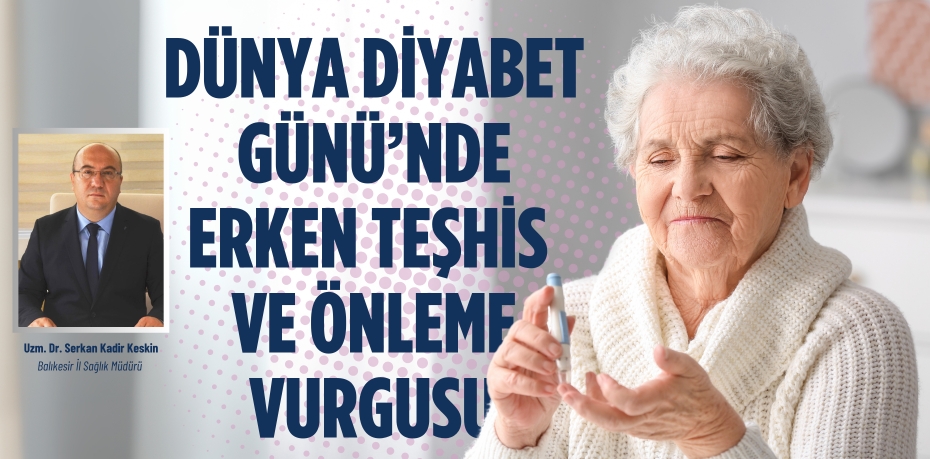 DÜNYA DİYABET GÜNÜ’NDE ERKEN TEŞHİS VE ÖNLEME VURGUSU