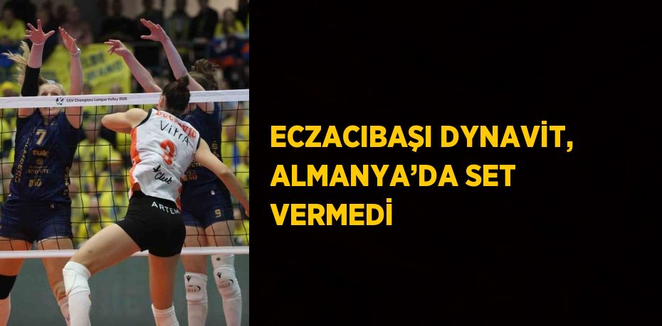 ECZACIBAŞI DYNAVİT, ALMANYA’DA SET VERMEDİ