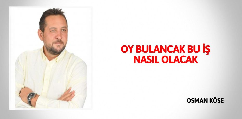 OY BULANCAK BU İŞ NASIL OLACAK