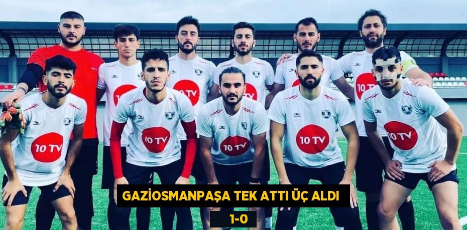 GAZİOSMANPAŞA TEK ATTI ÜÇ ALDI       1-0