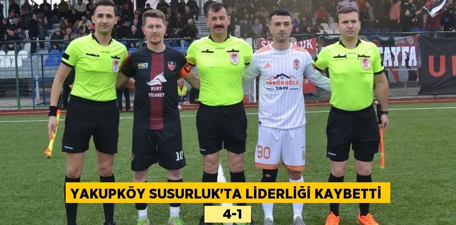 YAKUPKÖY SUSURLUK’TA LİDERLİĞİ KAYBETTİ     4-1