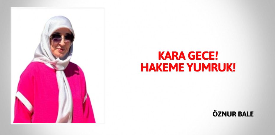 KARA GECE! HAKEME YUMRUK!