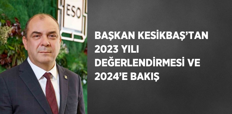 BAŞKAN KESİKBAŞ’TAN 2023 YILI DEĞERLENDİRMESİ VE 2024’E BAKIŞ