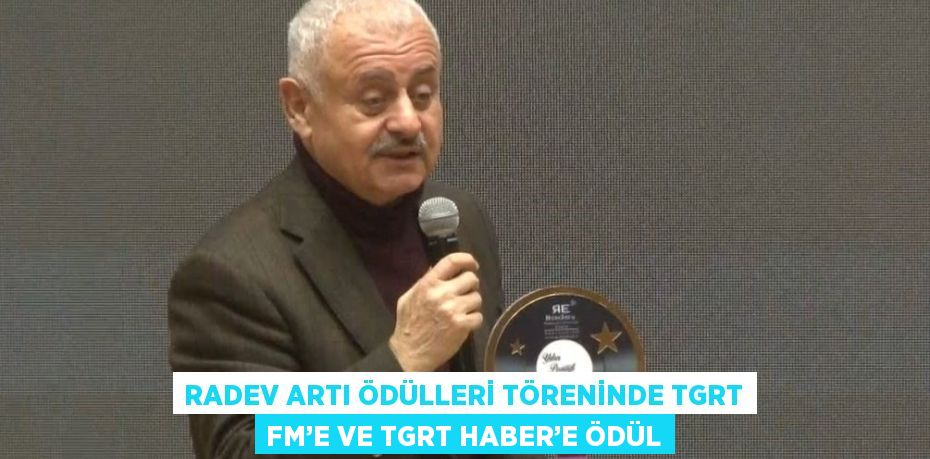 RADEV ARTI ÖDÜLLERİ TÖRENİNDE TGRT FM’E VE TGRT HABER’E ÖDÜL