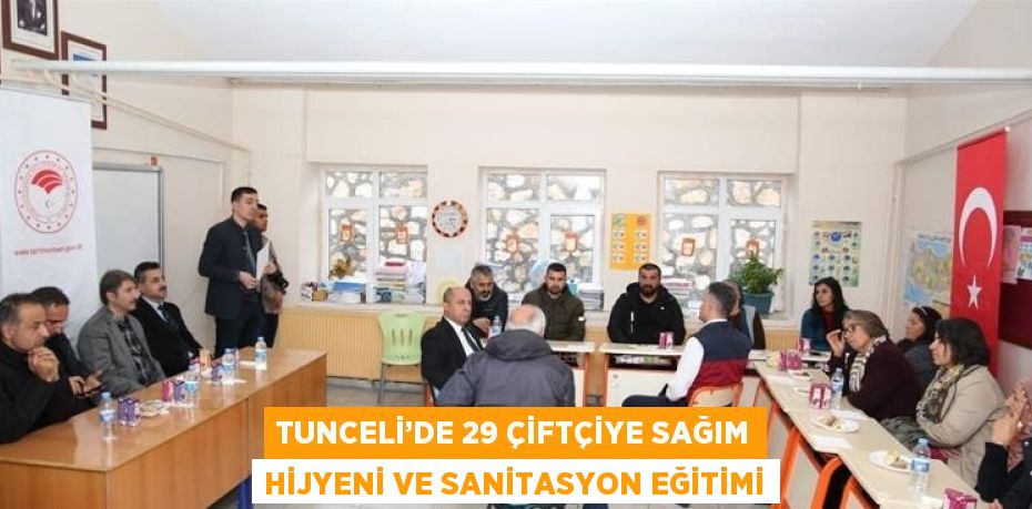 TUNCELİ’DE 29 ÇİFTÇİYE SAĞIM HİJYENİ VE SANİTASYON EĞİTİMİ