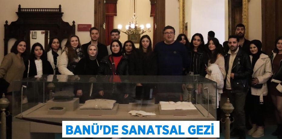 BANÜ’DE SANATSAL GEZİ