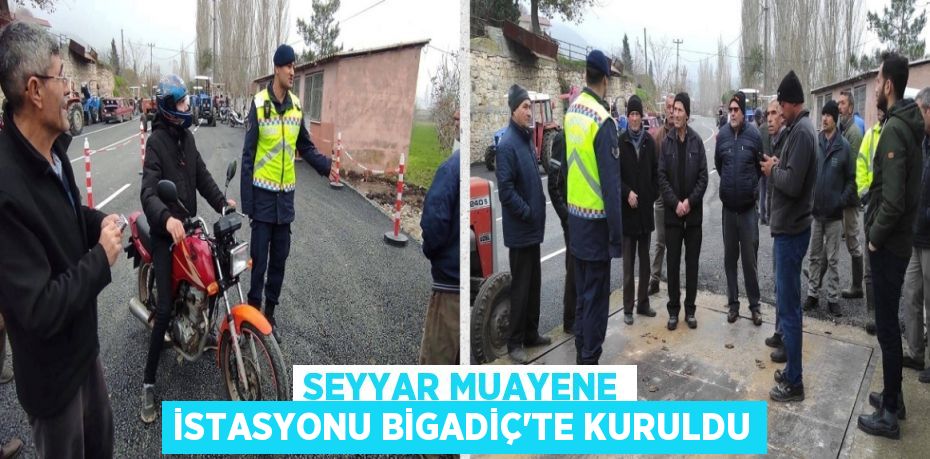 SEYYAR MUAYENE İSTASYONU BİGADİÇ’TE KURULDU