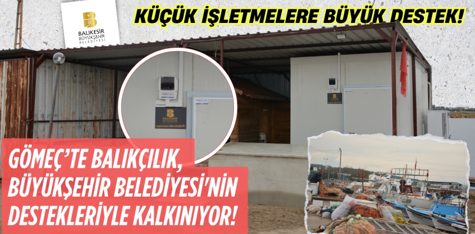 GÖMEÇ’TE BALIKÇILIK, BÜYÜKŞEHİR BELEDİYESİ'NİN DESTEKLERİYLE KALKINIYOR!