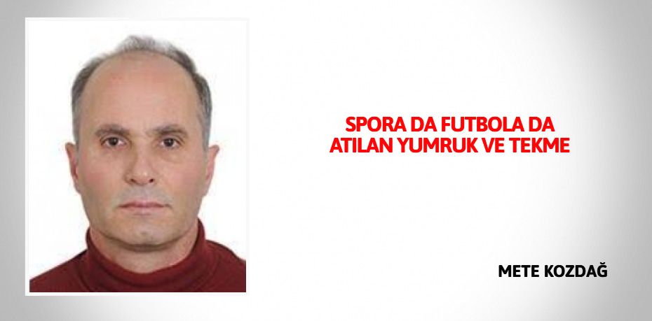 SPORA DA FUTBOLA DA ATILAN YUMRUK VE TEKME