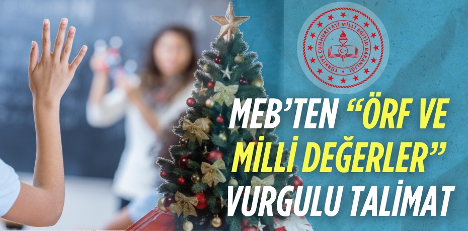 MEB’TEN “ÖRF VE MİLLİ DEĞERLER” VURGULU TALİMAT