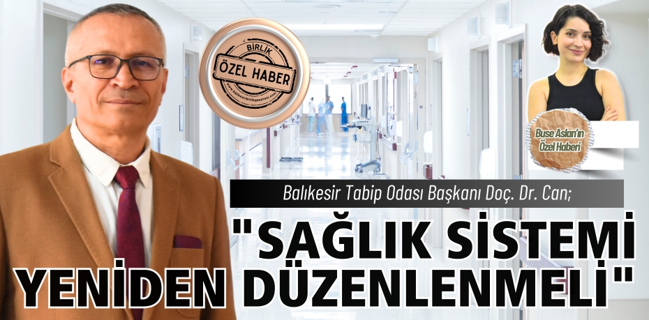 "SAĞLIK SİSTEMİ YENİDEN DÜZENLENMELİ"