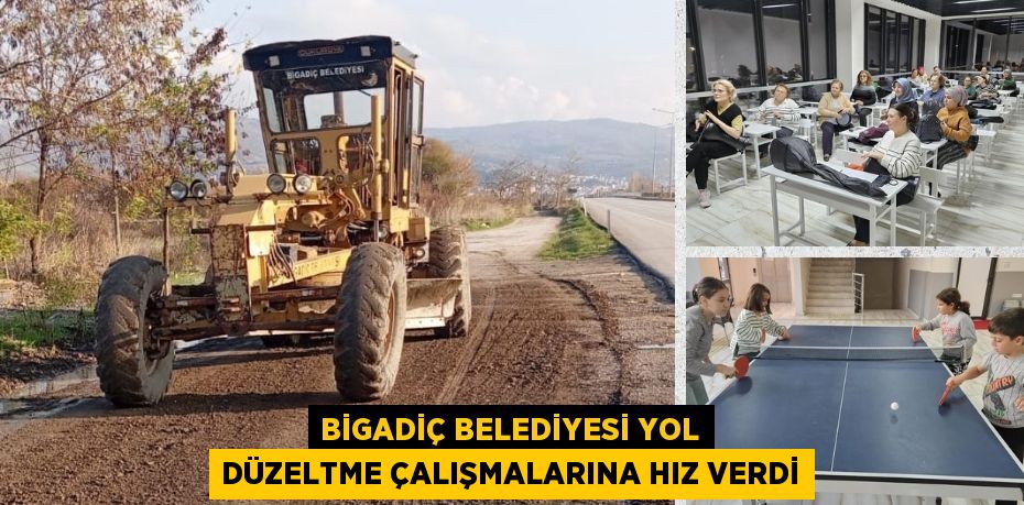 BİGADİÇ BELEDİYESİ YOL DÜZELTME ÇALIŞMALARINA HIZ VERDİ