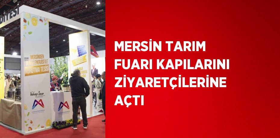 MERSİN TARIM FUARI KAPILARINI ZİYARETÇİLERİNE AÇTI