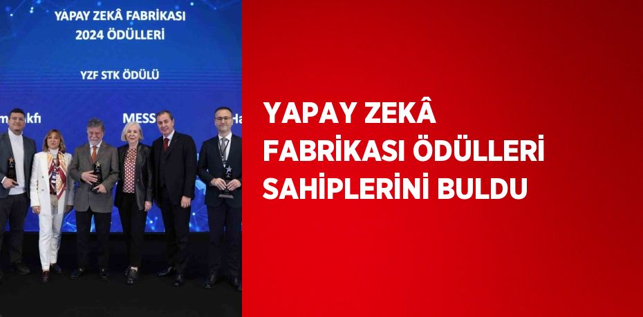 YAPAY ZEKÂ FABRİKASI ÖDÜLLERİ SAHİPLERİNİ BULDU