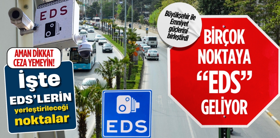 Büyükşehir ile Emniyet güçlerini birleştirdi: BİRÇOK NOKTAYA  “EDS” GELİYOR