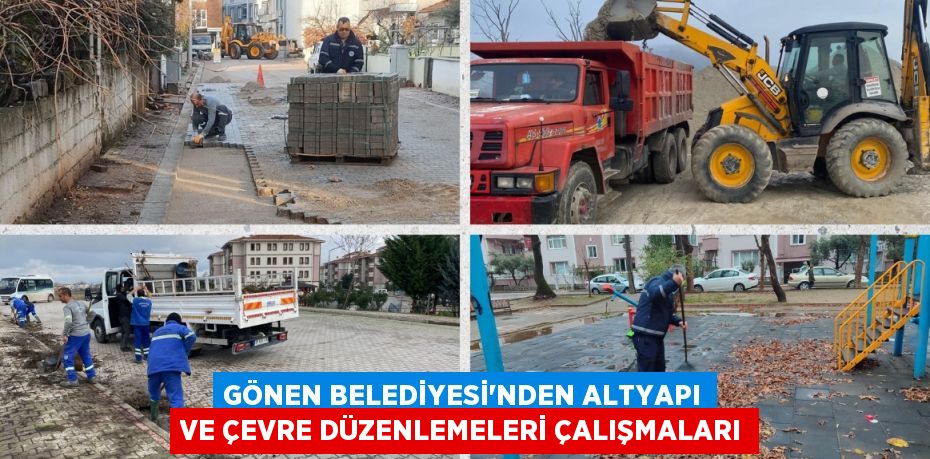 GÖNEN BELEDİYESİ'NDEN ALTYAPI VE ÇEVRE DÜZENLEMELERİ ÇALIŞMALARI