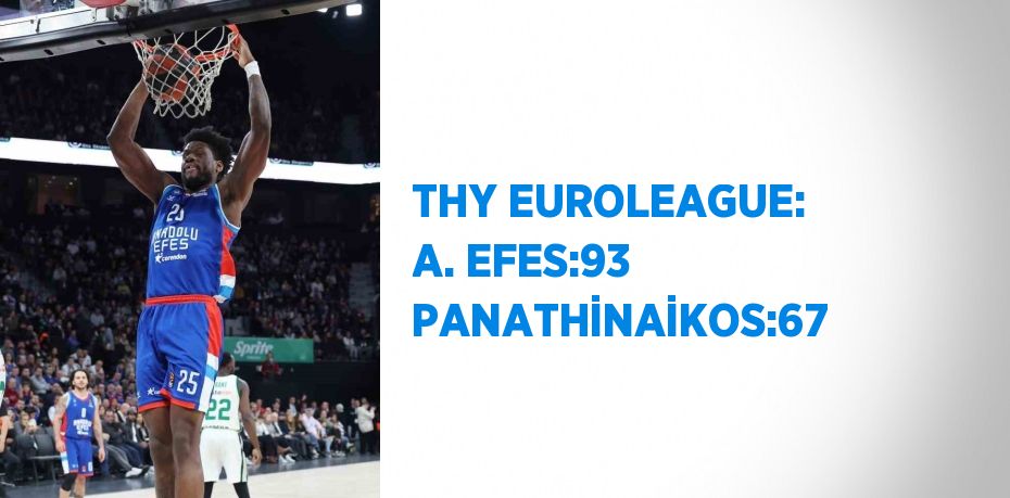 THY EUROLEAGUE: A. EFES:93 PANATHİNAİKOS:67