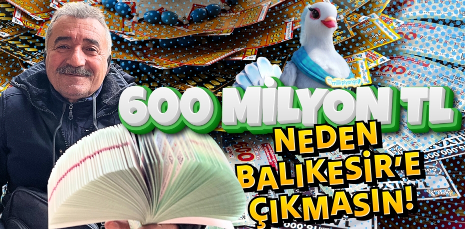 600 MİLYON TL NEDEN  BALIKESİR’E ÇIKMASIN!