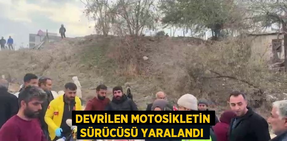 DEVRİLEN MOTOSİKLETİN SÜRÜCÜSÜ YARALANDI