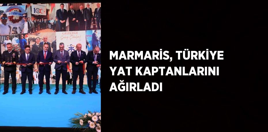 MARMARİS, TÜRKİYE YAT KAPTANLARINI AĞIRLADI