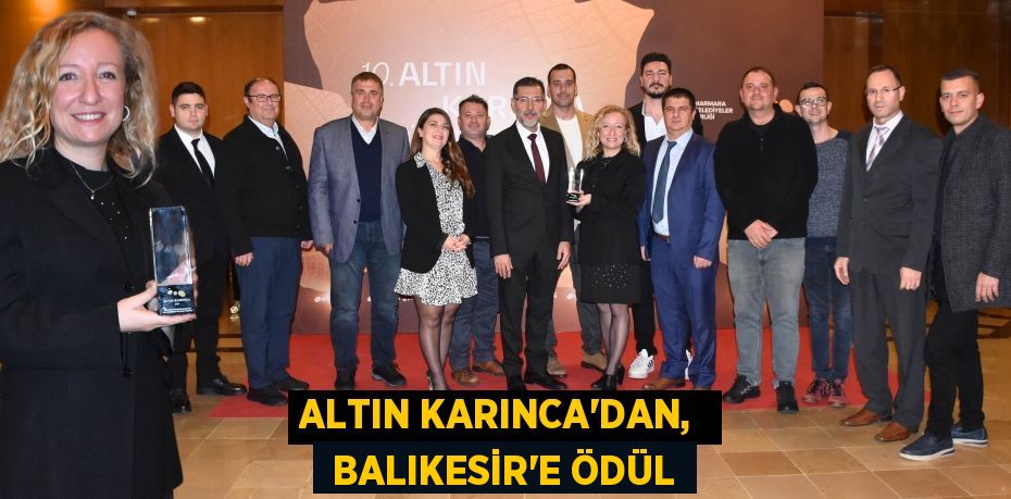 ALTIN KARINCA’DAN,   BALIKESİR’E ÖDÜL