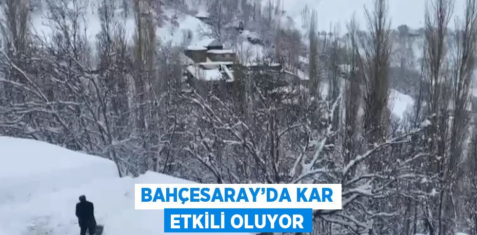 BAHÇESARAY’DA KAR ETKİLİ OLUYOR