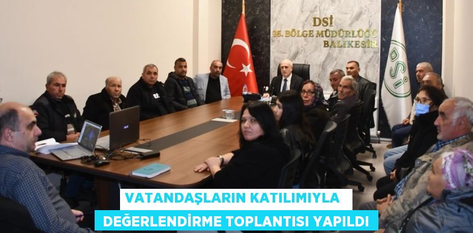 VATANDAŞLARIN KATILIMIYLA   DEĞERLENDİRME TOPLANTISI YAPILDI