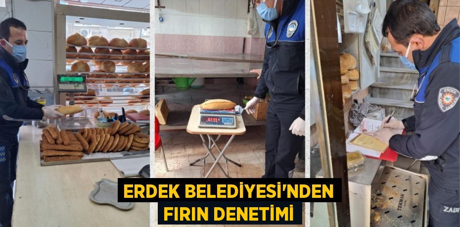 ERDEK BELEDİYESİ'NDEN FIRIN DENETİMİ