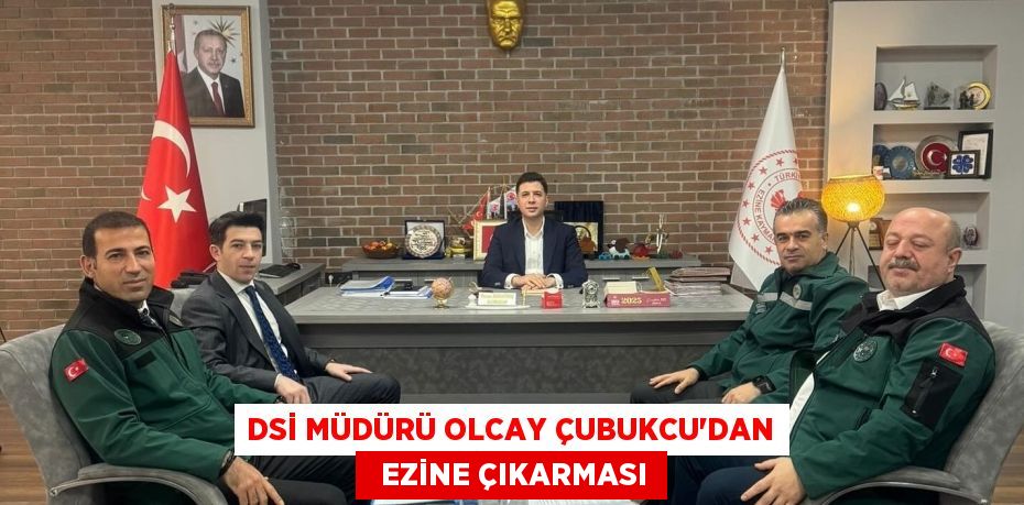 DSİ MÜDÜRÜ OLCAY ÇUBUKCU’DAN   EZİNE ÇIKARMASI