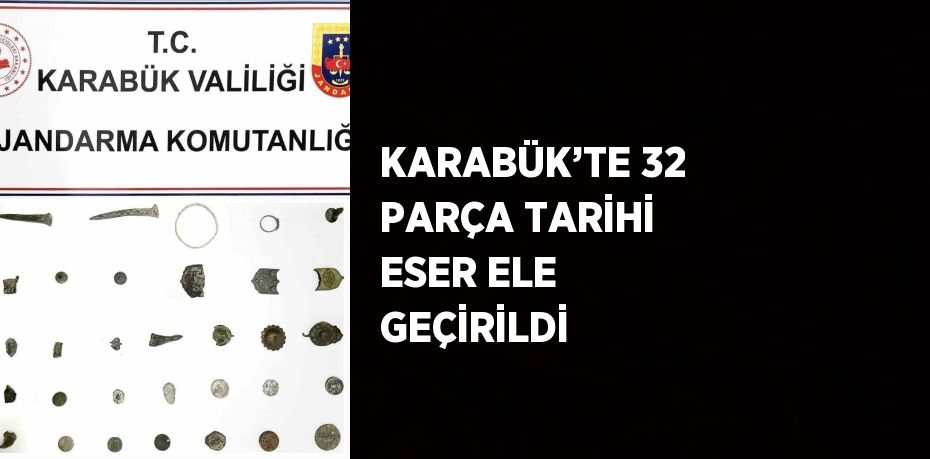 KARABÜK’TE 32 PARÇA TARİHİ ESER ELE GEÇİRİLDİ